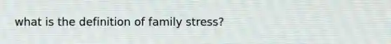 what is the definition of family stress?