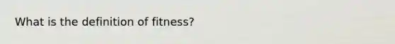 What is the definition of fitness?