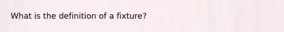 What is the definition of a fixture?