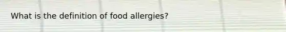 What is the definition of food allergies?