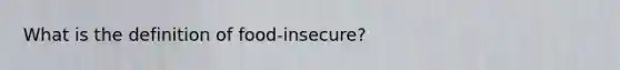 What is the definition of food-insecure?