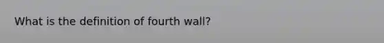 What is the definition of fourth wall?