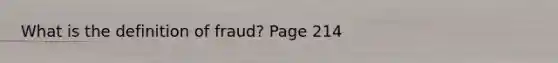 What is the definition of fraud? Page 214