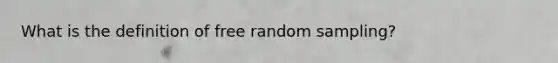 What is the definition of free random sampling?