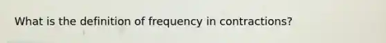 What is the definition of frequency in contractions?