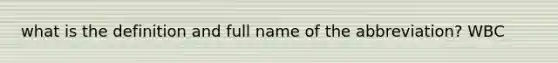 what is the definition and full name of the abbreviation? WBC