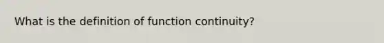 What is the definition of function continuity?