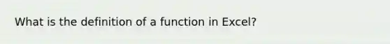 What is the definition of a function in Excel?