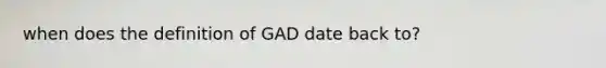 when does the definition of GAD date back to?