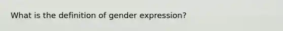 What is the definition of gender expression?