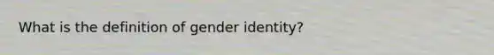 What is the definition of gender identity?