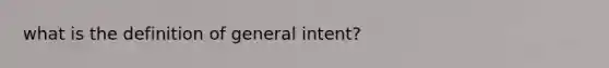 what is the definition of general intent?