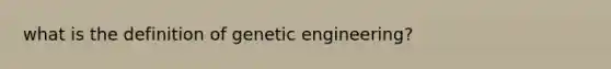 what is the definition of genetic engineering?