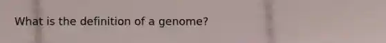 What is the definition of a genome?