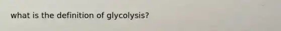 what is the definition of glycolysis?