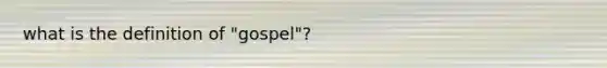 what is the definition of "gospel"?