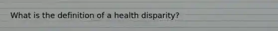 What is the definition of a health disparity?