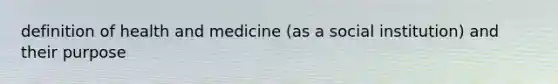 definition of health and medicine (as a social institution) and their purpose