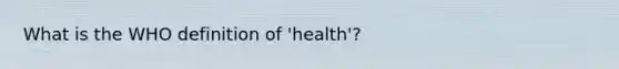 What is the WHO definition of 'health'?