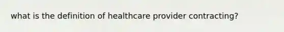 what is the definition of healthcare provider contracting?