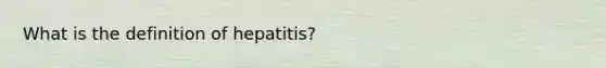 What is the definition of hepatitis?