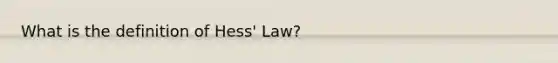 What is the definition of Hess' Law?