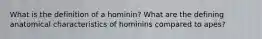 What is the definition of a hominin? What are the defining anatomical characteristics of hominins compared to apes?