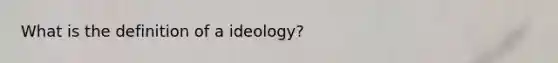 What is the definition of a ideology?