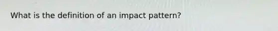 What is the definition of an impact pattern?