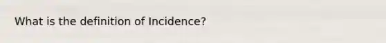 What is the definition of Incidence?