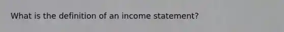 What is the definition of an income statement?