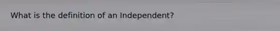 What is the definition of an Independent?