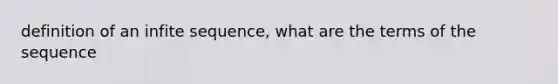 definition of an infite sequence, what are the terms of the sequence