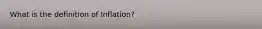 What is the definition of Inflation?