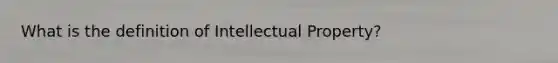 What is the definition of Intellectual Property?