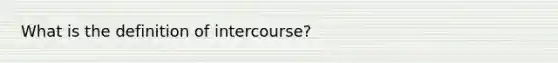 What is the definition of intercourse?