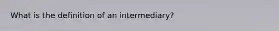 What is the definition of an intermediary?