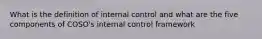 What is the definition of internal control and what are the five components of COSO's internal control framework