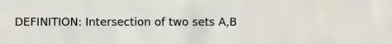 DEFINITION: Intersection of two sets A,B