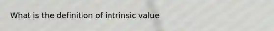 What is the definition of intrinsic value