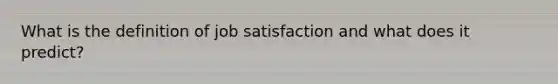 What is the definition of job satisfaction and what does it predict?