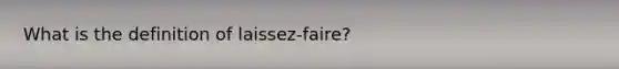 What is the definition of laissez-faire?