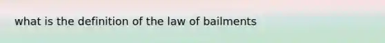 what is the definition of the law of bailments