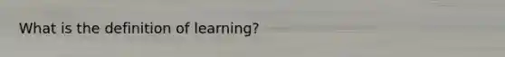 What is the definition of learning?