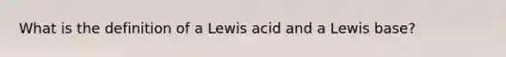 What is the definition of a Lewis acid and a Lewis base?