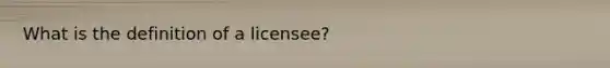 What is the definition of a licensee?