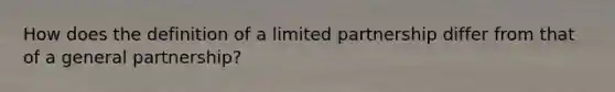 How does the definition of a limited partnership differ from that of a general partnership?