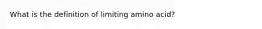 What is the definition of limiting amino acid?