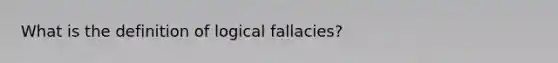 What is the definition of logical fallacies?