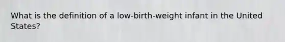 What is the definition of a low-birth-weight infant in the United States?